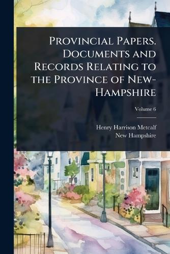 Provincial Papers. Documents and Records Relating to the Province of N cover