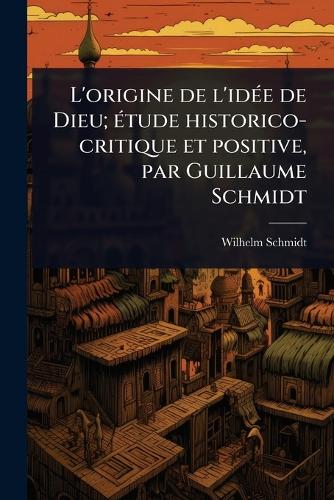 L'origine de l'idÃ(c)e de Dieu; Ã(c)tude historico-critique et positiv cover