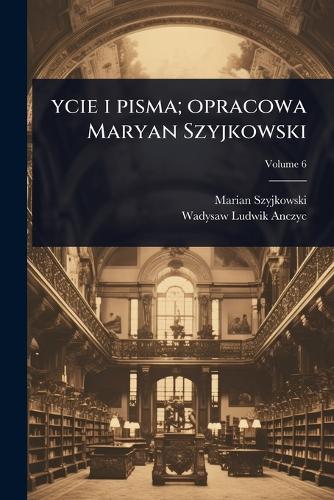 ycie i pisma; opracowa Maryan Szyjkowski cover