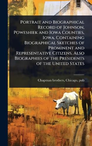 Portrait and Biographical Record of Johnson, Poweshiek and Iowa Counti cover