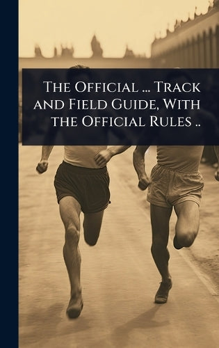 The Official ... Track and Field Guide, With the Official Rules .. cover