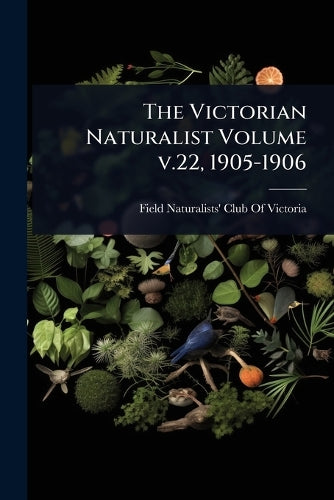 The Victorian Naturalist Volume v.22, 1905-1906 cover