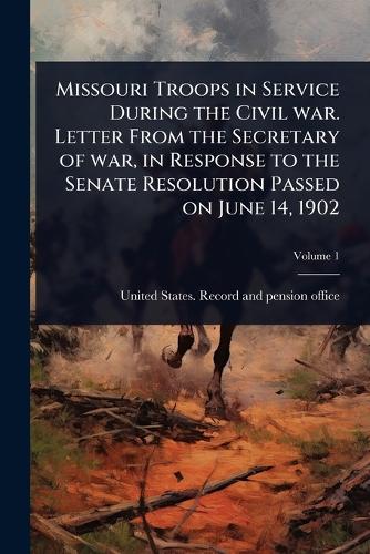 Missouri Troops in Service During the Civil war. Letter From the Secre cover