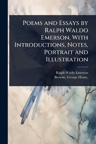 Poems and Essays by Ralph Waldo Emerson. With Introductions, Notes, Po cover