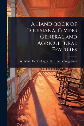 A Hand-book of Louisiana, Giving General and Agricultural Features cover