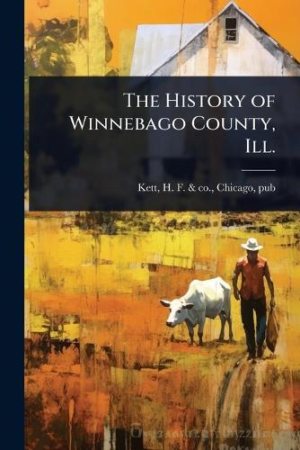 The History of Winnebago County, Ill.