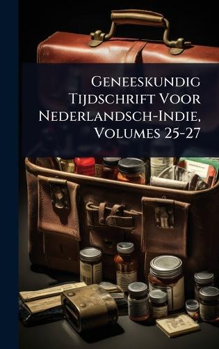 Geneeskundig Tijdschrift Voor Nederlandsch-Indie, Volumes 25-27 cover