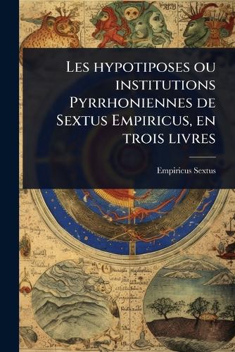 Les hypotiposes ou institutions Pyrrhoniennes de Sextus Empiricus, en cover