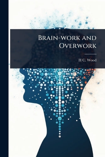 Brain-work and Overwork By H C 1841-1920 Wood | World of Books US