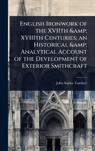 English Ironwork of the XVIIth & XVIIIth Centuries; an Historical & An cover