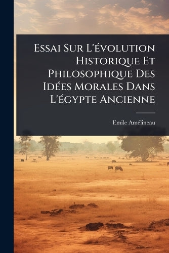 Essai Sur L'Ã(c)volution Historique Et Philosophique Des IdÃ(c)es Mora cover