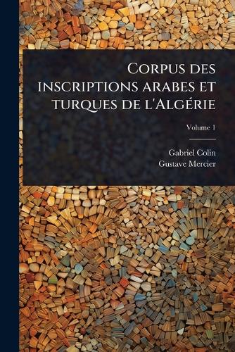 Corpus des inscriptions arabes et turques de l'AlgÃ(c)rie cover