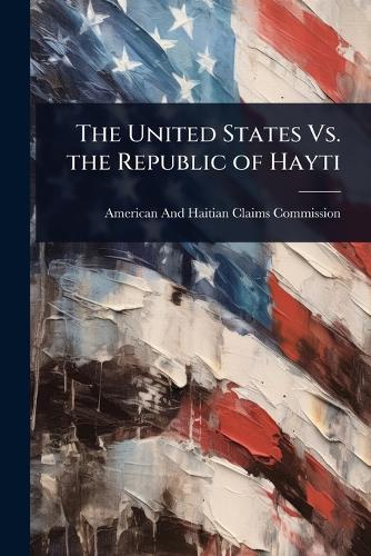 The United States Vs. the Republic of Hayti cover