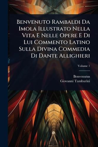 Benvenuto Rambaldi Da Imola Illustrato Nella Vita E Nelle Opere E Di L cover