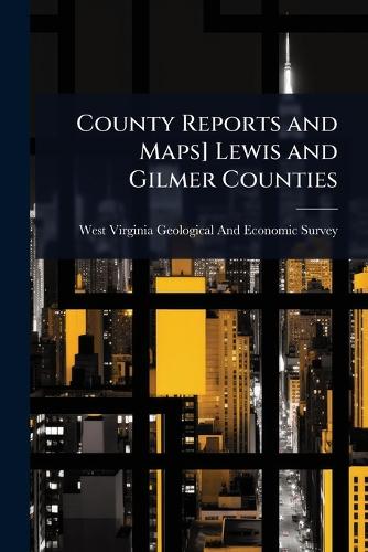 County Reports and Maps] Lewis and Gilmer Counties cover