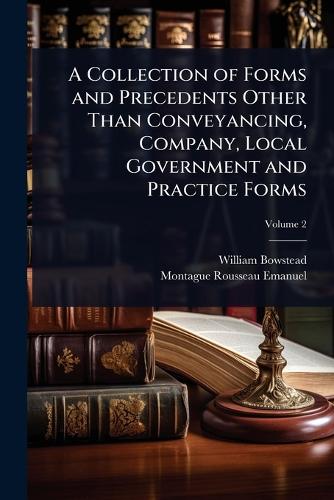 A Collection of Forms and Precedents Other Than Conveyancing, Company, Local Government and Practice Forms