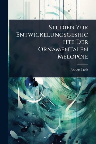 Studien Zur Entwickelungsgeshichte Der Ornamentalen Melopöie cover