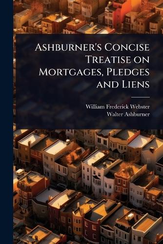 Ashburner's Concise Treatise on Mortgages, Pledges and Liens cover