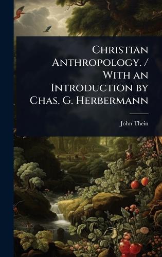 Christian Anthropology. / With an Introduction by Chas. G. Herbermann cover