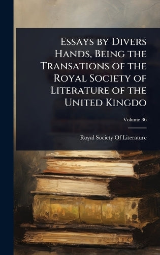 Essays by Divers Hands, Being the Transations of the Royal Society of cover