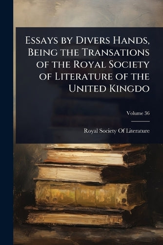 Essays by Divers Hands, Being the Transations of the Royal Society of cover
