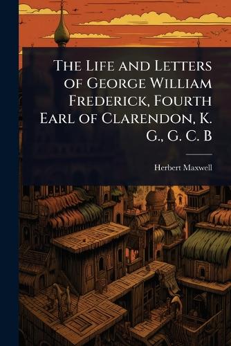 The Life and Letters of George William Frederick, Fourth Earl of Clare cover