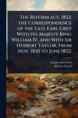 The Reform act, 1832; the Correspondence of the Late Earl Grey With Hi cover