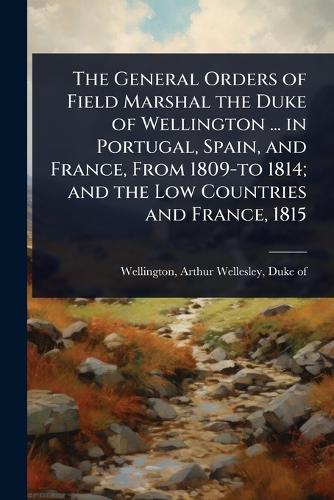 The General Orders of Field Marshal the Duke of Wellington ... in Port cover