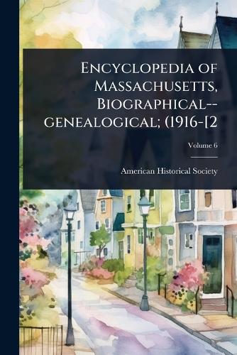 Encyclopedia of Massachusetts, Biographical--genealogical; (1916-[2 cover