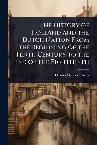 The History of Holland and the Dutch Nation From the Beginning of the cover