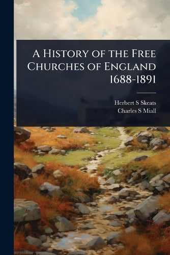 A History of the Free Churches of England 1688-1891 cover