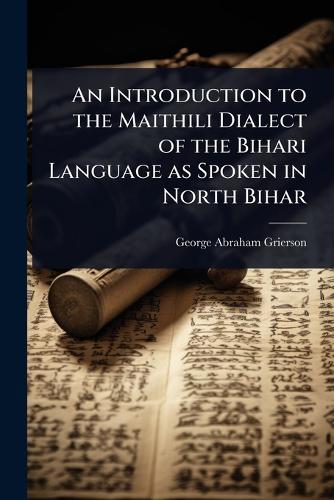 An Introduction to the Maithili Dialect of the Bihari Language as Spok cover