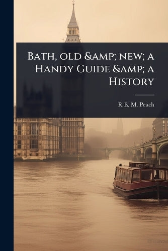 Bath, old & new; a Handy Guide & a History cover