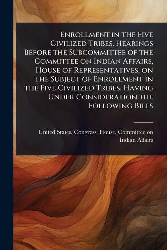 Enrollment in the Five Civilized Tribes. Hearings Before the Subcommit cover
