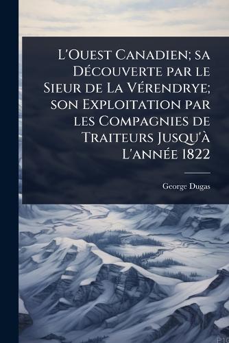 L'Ouest Canadien; sa DÃ(c)couverte par le Sieur de La VÃ(c)rendrye; so cover