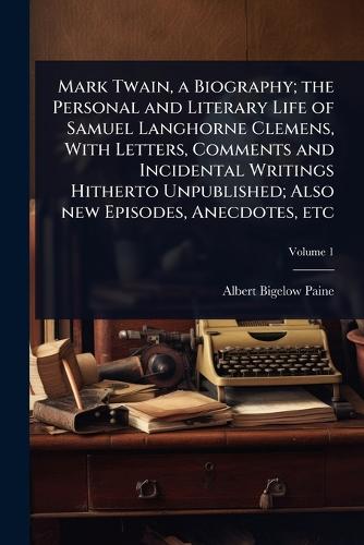 Mark Twain, a Biography; the Personal and Literary Life of Samuel Lang cover