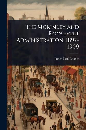 The McKinley and Roosevelt Administration, 1897-1909 cover