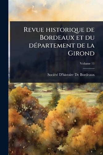 Revue historique de Bordeaux et du dÃ(c)partement de la Girond cover