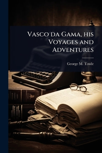 Vasco da Gama, his Voyages and Adventures cover