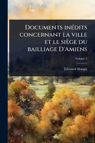 Documents inÃ(c)dits concernant la ville et le siège du bailliage D'Am cover