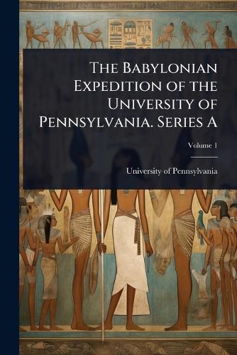 The Babylonian Expedition of the University of Pennsylvania. Series A cover