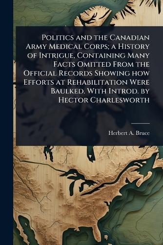 Politics and the Canadian Army Medical Corps; a History of Intrigue, C cover