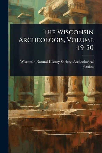 The Wisconsin Archeologis, Volume 49-50 cover