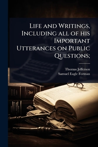 Life and Writings, Including all of his Important Utterances on Public Questions;