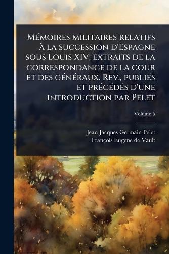 MÃ(c)moires militaires relatifs Ã la succession d'Espagne sous Louis X cover