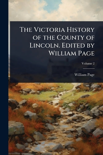 The Victoria History of the County of Lincoln. Edited by William Page cover