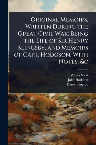 Original Memoirs, Written During the Great Civil War; Being the Life o cover