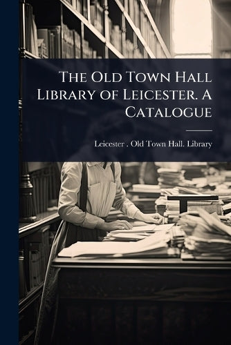 The Old Town Hall Library of Leicester. A Catalogue cover
