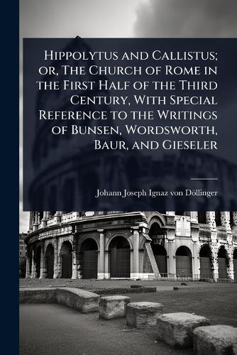 Hippolytus and Callistus; or, The Church of Rome in the First Half of cover