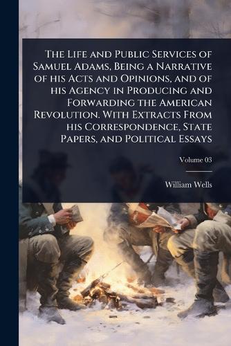 The Life and Public Services of Samuel Adams, Being a Narrative of his cover